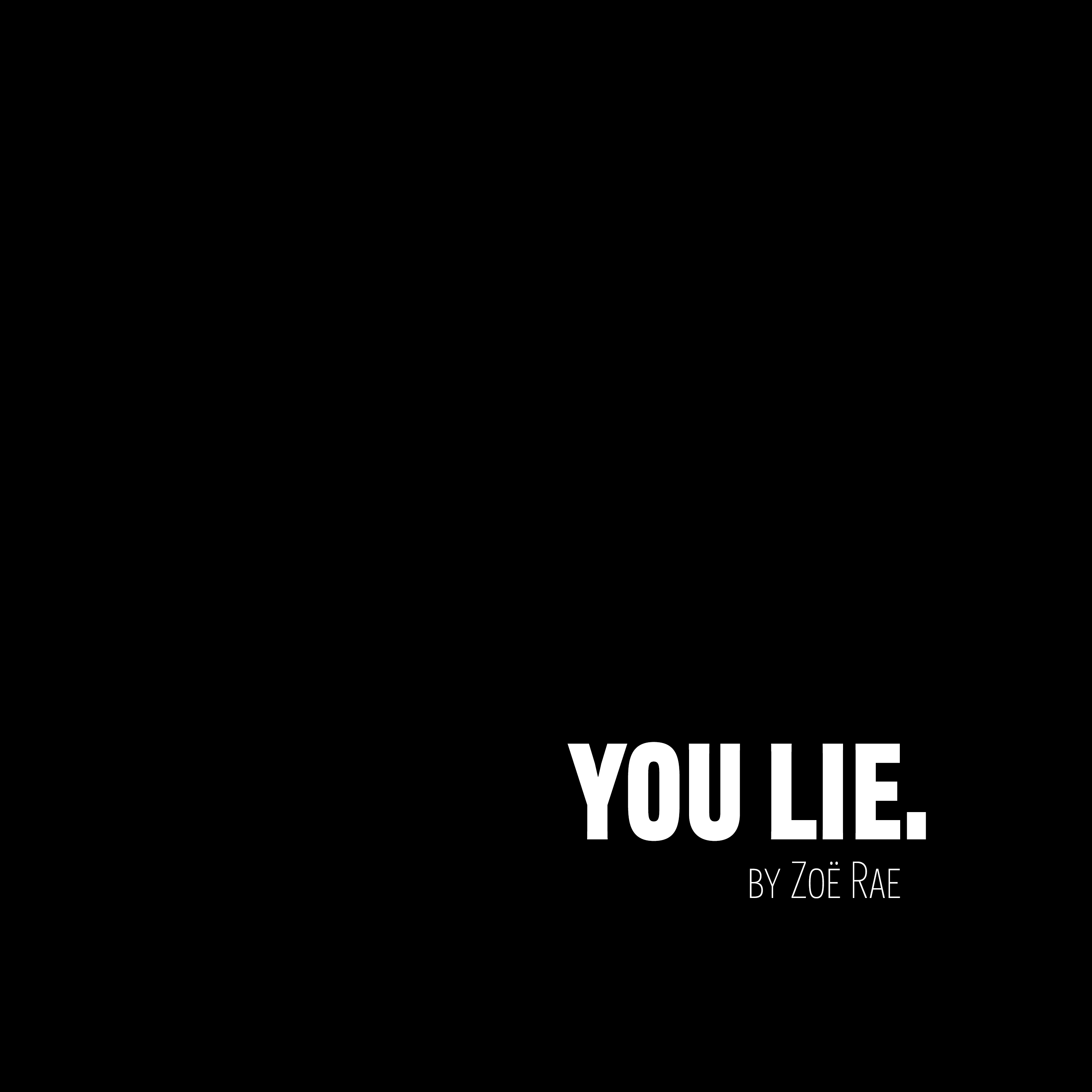 You Lie. by Zoë Rae